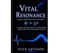VITAL RESONANCE: A journey through Science, consciousness, and memory, where matter ceases to be merely matter and begins to reveal a deeper resonance of life.