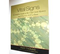 Vital Signs: A Complete Guide to the Crop Circle Mystery and Why It Is Not a Hoax