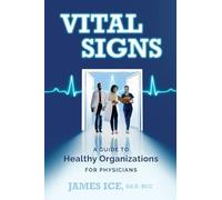 Vital Signs: A Guide to Healthy Organizations for Physicians