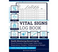 Vital Signs Log Book: Complete Health Monitoring Record Log for Blood Pressure, Blood Sugar, Heart Pulse Rate, Respiratory/Breathing Rate, Oxygen Level, Temperature & Weight