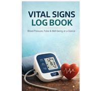Vital Signs Log Book: Daily Blood Pressure and Pulse Tracker - Includes Medical Contact List and Appointment Planner (100+ Log Pages)