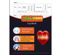 Vital Signs Log Book: perfect for tracking weight / Heart Pulse Rate, Respiratory Rate, Temperature, Oxygen Level, medical record notebook that records daily blood pressure and sugar.
