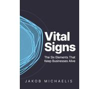 Vital Signs: The Six Elements That Keep Businesses Alive
