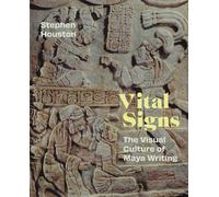 Vital Signs : The Visual Culture of Maya Writing