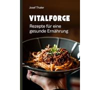 VITALFORGE Rezepte: Rezepte für den Mann in der zweiten Hälfte für eine gesunde Ernährung