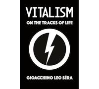 Vitalism: On the Tracks of Life