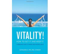 VITALITY! How to Get it and Keep it: A Homeopath's Guide to Vibrant Health Without Drugs