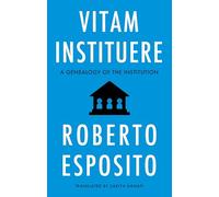 Vitam Instituere: A Genealogy of the Institution