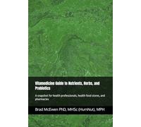 Vitamedicine Guide to Nutrients, Herbs, and Probiotics