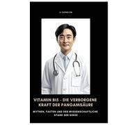 Vitamin B15 - Die verborgene Kraft der Pangamsure: Mythen, Fakten und der wissen