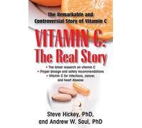Vitamin C: The Real Story: The Remarkable and Controversial Healing Factor