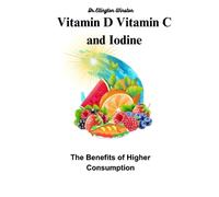 Vitamin D, Vitamin C and Iodine: The Benefits of Higher Consumption.