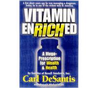 Vitamin Enriched: A Mega Prescription for Wealth & Health from the Founder of Rexall Sundown, Inc. Carl DeSantis