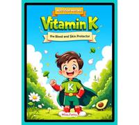 Vitamin K The Blood and Skin Protector (Nutrition Heroes)