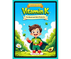 Vitamin K The Blood and Skin Protector (Nutrition Heroes)