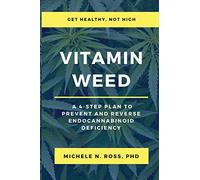 Vitamin Weed: A 4-Step Plan to Prevent and Reverse Endocannabinoid Deficiency