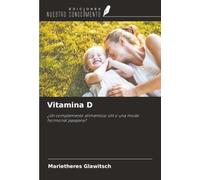 Vitamina D: ¿Un complemento alimenticio útil o una moda hormonal pasajera?