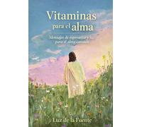 Vitaminas para el Alma: Mensajes de esperanza y luz para el alma cansada.