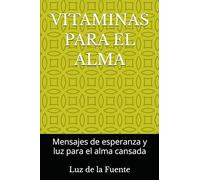 VITAMINAS PARA EL ALMA: Mensajes de esperanza y luz para el alma cansada