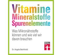 Vitamine, Mineralstoffe, Spurenelemente: Was Mi, Bechthold, Angela-Angela-Be.