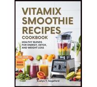 VITAMIX SMOOTHIE RECIPES COOKBOOK: Healthy Blends for Energy, Detox, and Weight Loss