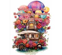 Vitange Hot Air Balloons In Flowers: Fire Balloon Coloring Book For Adults Women And Man Stress Relieving | A Great Activity Workbook For Mindful People