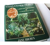 Vita's Other World: A Gardening Biography of V. Sackville West: Gardening Biography of Vita Sackville-West