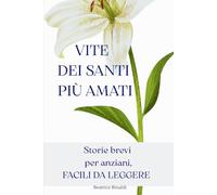 Vite dei Santi più amati: Storie brevi e sorprendenti per anziani: Racconti di fede facili da leggere con caratteri grandi