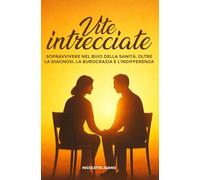 VITE INTRECCIATE: Sopravvivere nel buio della sanità, oltre la diagnosi, la burocrazia e l'indifferenza