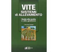 Vite. Sistemi di allevamento. Guida alla scelta e alla gestione