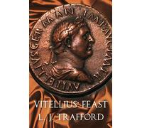 Vitellius' Feast: The Four Emperors Series: Book IV