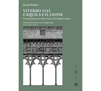 Viterbo 1243. L'aquila e il leone: L’assedio federiciano nella cronaca del Cardinal Capocci (Memoria)
