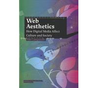 Vito Campanelli: Web Aesthetics. How Digital Media Affect Culture and Society (Studies in Network Cultures)