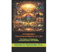 Vitonomy: The Grand Matrix of Life: The Fabric of Existence, Consciousness, and Reality