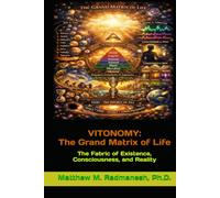 Vitonomy: The Grand Matrix of Life: The Fabric of Existence, Consciousness, and Reality