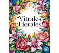 Vitrales Florales: Libro de Colorear Fácil para Adultos y Personas Mayores 50 Hermosos Diseños de Flores en Estilo de Vidrieras con Líneas Gruesas y ... Estrés, Relajarse y Despertar la Creatividad