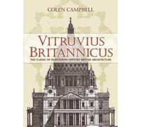 Vitruvius Britannicus : The Classic of Eighteenth-Century British Architecture