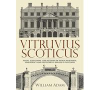 Vitruvius Scoticus: Plans, Elevations, and Sections of Public Buildings, Noblemen's and Gentlemen's Houses in Scotland (Dover Architecture)