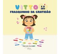 Vitto e o seu Frasquinho da Gratidão: Um conto encantador para ensinar às crianças o poder da gratidão e do amor em família. (Vitto y el Tarro de Gratitud)