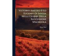 Vittorio Amedeo II Ed Eugenio Di Savoia Nelle Guerre Della Successione Spagnuola
