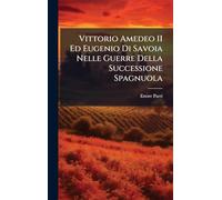 Vittorio Amedeo II Ed Eugenio Di Savoia Nelle Guerre Della Successione Spagnuola