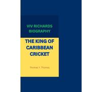 VIV RICHARDS BIOGRAPHY: THE KING OF CARIBBEAN CRICKET