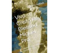 Viva Cristo Rey Blessed Miguel Pro:: Joyful Martyr of Mexico - Christ the King