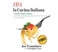Viva La Cucina Italiana: Long Live the Italian Cooking! Over 300 Wonderful Recipes from the North, Central, and South of Italy