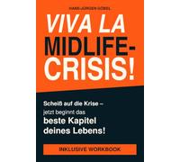 VIVA LA MIDLIFE-CRISIS!: Scheiß auf die Krise - jetzt beginnt das beste Kapitel deines Lebens!