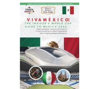 VIVA MÉXICO! THE INSIDER'S WORLD CUP GUIDE TO MEXICO: Match Schedules, Stadiums, Fan Zones, El Tri, and Everything You Need to Experience Mexico City, ... (The 2026 FIFA World Cup Fan's Guide Series)