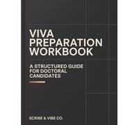 Viva Preparation Workbook - A Structured Guide for Doctoral Candidates: Prepare for the PhD Viva Voce, Oral Defense, Examiner Questions, Mock Viva ... and Corrections (Academic Research Workbooks)