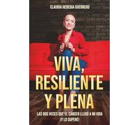 Viva, resiliente y plena: Las dos veces que el cáncer llegó a mi vida ¡y lo superé!