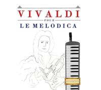 Vivaldi pour le Melodica: 10 pièces faciles pour le Melodica débutant livre