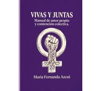 Vivas y Juntas: Manual de Amor propio y contencion colectiva
